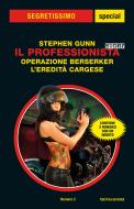 Ebook Il Professionista Story: Operazione Berserker - L'eredità Cargese (Segretissimo) di Gunn Stephen edito da Mondadori