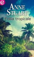Ebook Follia tropicale di Anne Stuart edito da HarperCollins Italia