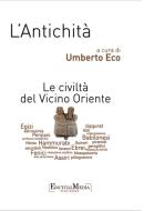 Ebook L'Antichità, Le civiltà del vicino oriente di Umberto Eco edito da EncycloMedia Publishers