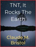 Ebook TNT, It Rocks The Earth di Claude M. Bristol edito da Andura Publishing