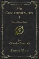 Ebook Mis Contemporaneos, I di Eduardo Zamacois edito da Forgotten Books