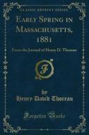 Ebook Early Spring in Massachusetts, 1881 di Henry David Thoreau edito da Forgotten Books
