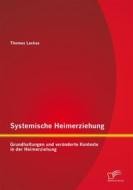 Ebook Systemische Heimerziehung: Grundhaltungen und veränderte Kontexte in der Heimerziehung di Thomas Lackas edito da Diplomica Verlag