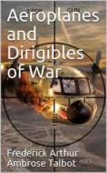 Ebook Aeroplanes and Dirigibles of War di Frederick Arthur Ambrose Talbot edito da iOnlineShopping.com