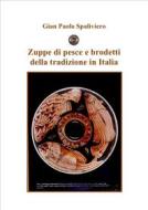 Ebook Zuppe di pesce e brodetti della tradizione in Italia di Gian Paolo Spaliviero edito da Gian Paolo  Spaliviero