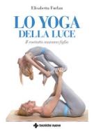 Ebook Lo Yoga della luce di Elisabetta Furlan edito da Tecniche Nuove