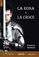 Ebook La Rosa e la Croce di Franco Garrone edito da 0111 Edizioni