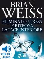 Ebook Elimina lo Stress e Ritrova la Pace Interiore di Brian Weiss edito da mylife