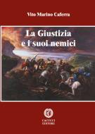 Ebook La giustizia e i suoi nemici di Caferra Vito Marino edito da Cacucci Editore