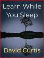 Ebook Learn While You Sleep di David Curtis edito da Andura Publishing