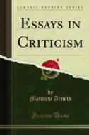 Ebook Essays in Criticism di Matthew Arnold edito da Forgotten Books