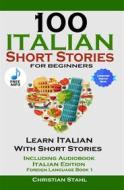 Ebook 100 Italian Short Stories for Beginners di Christian Stahl edito da Midealuck Publishing