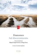 Ebook Sul discernimento di papa Francesco edito da EDB - Edizioni Dehoniane Bologna