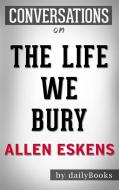 Ebook The Life We Bury: by Allen Eskens | Conversation Starters di Daily Books edito da Daily Books
