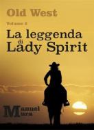 Ebook Old West Volume 2 - La leggenda di Lady Spirit di Manuel Mura edito da Youcanprint