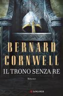 Ebook Il trono senza re di Bernard Cornwell edito da Longanesi