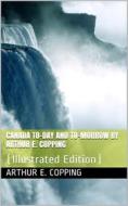 Ebook Canada / To-day and To-morrow di Arthur E. Copping edito da iOnlineShopping.com