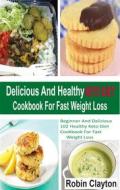 Ebook Delicious And Healthy Keto Diet Cookbook For Fast Weight Loss di Robin Clayton edito da Maria