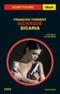 Ebook Sickrose. Sicaria (Segretissimo) di Torrent Francois edito da Mondadori