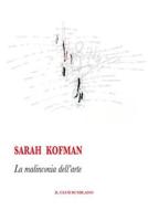 Ebook La malinconia dell&apos;arte di Sarah Kofman edito da Il Club di Milano