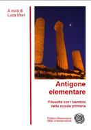 Ebook Antigone elementare di Luca Mori edito da Edizioni Mnemosyne