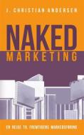 Ebook Naked Marketing di J. Christian Andersen edito da Books on Demand
