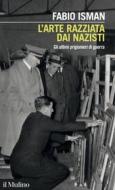 Ebook L' arte razziata dai nazisti di Fabio Isman edito da Società editrice il Mulino, Spa