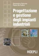 Ebook Progettazione e gestione degli impianti industriali di Fabio De Felice, Domenico Falcone edito da Hoepli