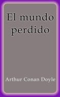 Ebook El mundo perdido di Arthur Conan Doyle edito da Arthur Conan Doyle