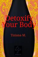 Ebook Detoxify Your Body di Tiziana M. edito da Tiziana M.