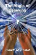 Ebook The Magic of Believing di Claude M. Bristol edito da Reading Essentials
