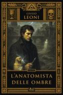 Ebook L'anatomista delle ombre di Giulio Leoni edito da Casa Editrice Nord