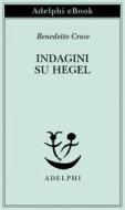 Ebook Indagini su Hegel di Benedetto Croce edito da Adelphi