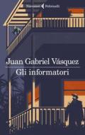 Ebook Gli informatori di Juan Gabriel Vásquez edito da Feltrinelli Editore