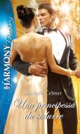 Ebook Una principessa da sedurre di Michelle Celmer edito da HarperCollins Italia