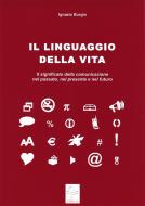 Ebook Il linguaggio della vita di Ignazio Burgio edito da Ignazio Burgio