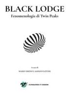 Ebook Black Lodge. Fenomenologia di Twin Peaks di Mario Tirino, Adolfo Fattori edito da Avanguardia 21 Edizioni
