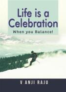 Ebook Life is a celebration di Anji Raju V edito da BSP BOOKS