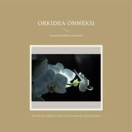 Ebook Orkidea onneksi di Teemu Paarlahti, Katri Ikonen, Matti Kivilahti, Tomi Voronin edito da Books on Demand