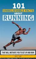 Ebook 101 Unbelievable Facts About Running That Will Motivate You To Get Up And Run! di Dale Sun edito da Letterpeak Publish