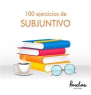 Ebook 100 ejercicios de subjuntivo di Parolas Languages, Mercedes Bértola, Liliana Podadera, Betsabé Gallego Giraldez edito da Parolas Languages