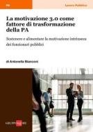 Ebook La motivazione 3.0 come fattore di trasformazione della PA di Antonella Bianconi edito da IlSole24Ore Professional