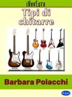 Ebook Tipi di Chitarre di Barbara Polacchi edito da Blu Editore