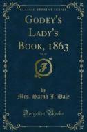 Ebook Godey's Lady's Book, 1863 di Mrs. Sarah J. Hale, L. A. Godey edito da Forgotten Books