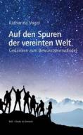 Ebook Auf den Spuren der vereinten Welt di Katharina Vogel edito da Books on Demand