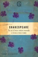 Ebook Tu sei il mio intero mondo di William Shakespeare edito da Garzanti Classici