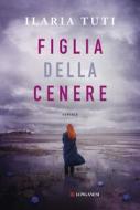 Ebook Figlia della cenere di Ilaria Tuti edito da Longanesi