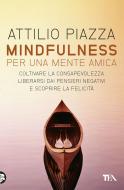 Ebook Mindfulness per una mente amica di Attilio Piazza edito da TEA
