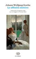 Ebook Le affinità elettive di Goethe Johann Wolfgang edito da Einaudi