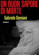 Ebook Un buon sapore di morte di Gabriele Damiani, Meligrana Giuseppe Editore edito da Meligrana Giuseppe Editore